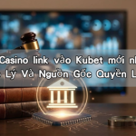 Kubet Ku Casino link vào Kubet mới nhất: Toàn Cảnh Pháp Lý Và Nguồn Gốc Quyền Lực 2026