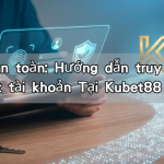 Lộ trình an toàn: Hướng dẫn truy cập và bảo mật tài khoản Tại Kubet88 2026